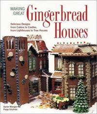 image of Making Great Gingerbread Houses : Delicious Designs from Cabins to Castles, from Lighthouses to Tree Houses