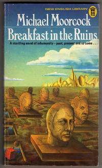 Breakfast in the Ruins - A Novel of Inhumanity by Moorcock, Michael - 1973