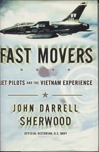 Fast Movers Jet Pilots and the Vietnam Experience by Sherwood, John Darrell - 1999