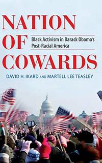 Nation of Cowards: Black Activism in Barack Obama&#039;s Post-Racial America (Blacks in the Diaspora) by Teasley, Martell Lee