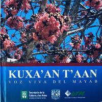 KUXA&#039;AN T&#039;AAN VOZ VIVA DEL MAYAB by BRICEIDA CUEVAS COB / WALDEMAR NOH TZEC / FELICIANO SANCHEZ CHAN / WILDERNAIN WILLEGAS CARRILLO / ISAAC CARRILLO CAN - 2012