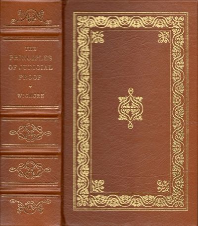 The Principles of Judicial Proof; As Given by Logic, Psychology, and General Experience and Illustrated in Judicial Trials