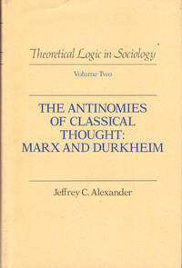 The Antinomies of Classical Thought: Marx and Durkheim