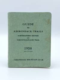 Guide to Adirondack Trails Northeastern Section and Northville-Placid Trail by PHELPS, Orra A.; et al - 1950