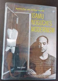 Isamu Noguchi's Modernism: Negotiating Race, Labor, and Nation, 1930-1950