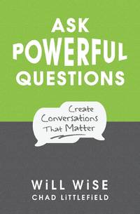 Ask Powerful Questions: Create Conversations That Matter