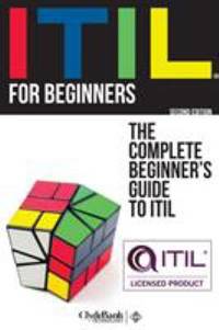 ITIL for Beginners : The Simplified Beginner's Guide to ITIL