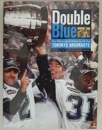 Double Blue: An Illustrated History of the Toronto Argonauts by Jim O&#39;Leary and Wayne Parrish - 0