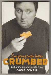 EVERYTHING TASTES BETTER CRUMBED: And Other Big Statements from Dave O&#039;Neil  (Signed Copy) de O&#39;Neil, Dave - 2007