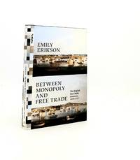 BETWEEN MONOPOLY AND FREE TRADE The English East India Company 1600-1757