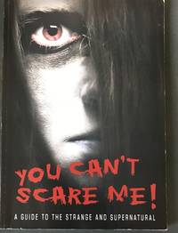 You Can't Scare Me! A guide to the Strange & Supernatural