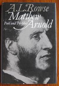 Matthew Arnold: Poet and Prophet by Rowse, A. L - 1976