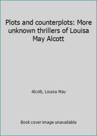 image of Plots and counterplots: More unknown thrillers of Louisa May Alcott