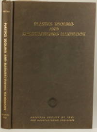 PLASTICS TOOLING AND MANUFACTURING HANDBOOK A Reference Book on the Use of  Plastics As Engineering Materials for Tool and Work Piece Fabrication by Wilson, Frank W. (Ed. ) - 1965