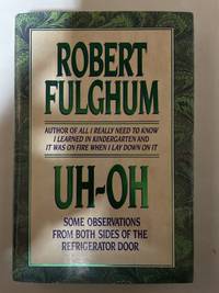 Uh-Oh: Some Observations from Both Sides of the Refrigerator Door by Fulghum, Robert - 1991-08-12