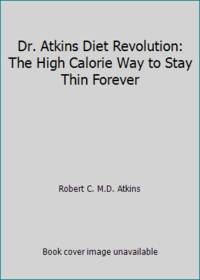 Dr. Atkins Diet Revolution: The High Calorie Way to Stay Thin Forever