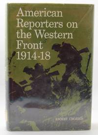 image of American Reporters On The Western Front 1914-18