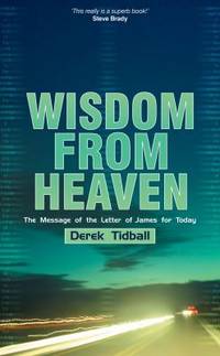 Wisdom from Heaven : The Message of the Letter of James for Today