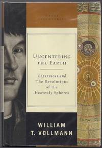 Uncentering the Earth; Copernicus and The Revolutions of the Heavenly Spheres