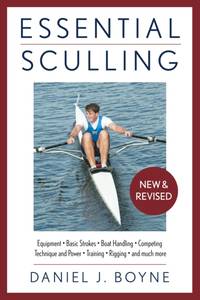 Essential Sculling : An Introduction to Basic Strokes, Equipment, Boat Handling, Technique, and...