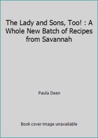 The Lady and Sons, Too! : A Whole New Batch of Recipes from Savannah
