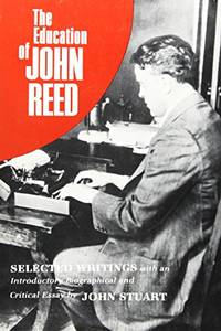 Education of John Reed: Selected Writings by John Reed - 1982