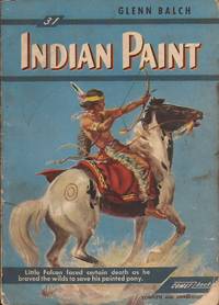 Indian Paint; The Story of an Indian Pony (Comet Books # 31) by Balch, Glenn - 1949