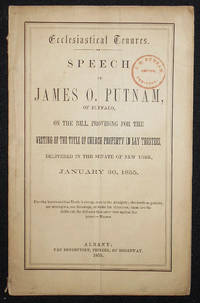 image of Ecclesiastical Tenures: Speech of James O. Putnam, of Buffalo, on the Bill, Providing for the Vesting of the Title of Church Property in Lay Trustees, Delivered in the Senate of New York, January 30, 1855