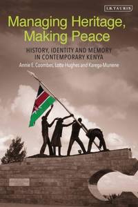 Managing Heritage, Making Peace: History, Identity and Memory in Contemporary Kenya