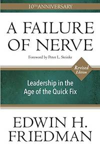 A Failure of Nerve, Revised Edition: Leadership in the Age of the Quick Fix