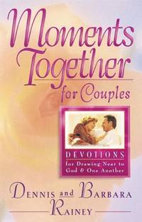 Moments Together For Couples: Devotions for Drawing Near to God and One Another by Rainey, Dennis; Rainey, Barbara - 1995-10-19