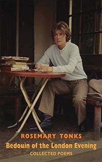 Bedouin of the London Evening: Collected Poems: Collected Poems & Selected Prose