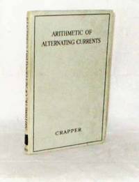 Arithmetic of Alternating Currents containing 50 worked examples and 182 exrercises by Crapper, Ellis H - 1946