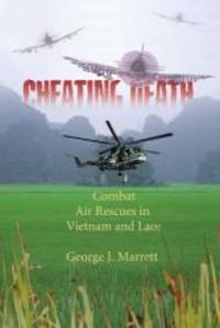 Cheating Death: Combat Air Rescues in Vietnam and Laos by George J. Marrett - 2003-05-02