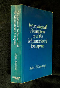 International Production and the Multinational Enterprise. by John H. Dunning: - Paperback - First edition. - 1981. - from Chapel Books (SKU: 11251)