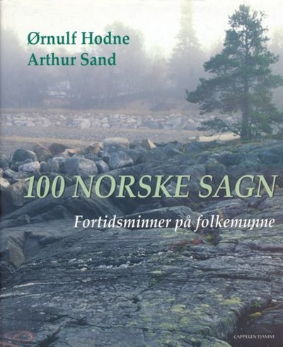 100 norske sagn. Fortidsminner på folkemunne