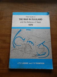 Field Guide to the War in Zululand and the Defence of Natal 1879