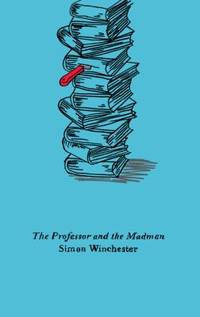 The Professor and the Madman: A Tale of Murder, Insanity, and the Making of the Oxford English...