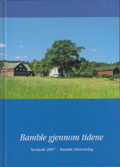 Bamble gjennom tidene. Årsskrift 2007 Bamble…