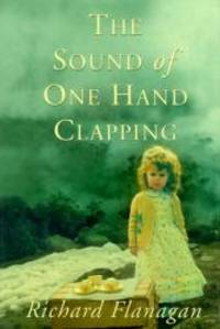 The Sound of One Hand Clapping by Richard Flanagan - 2000-06-08