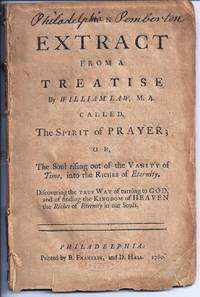 AN EXTRACT FROM A TREATISE CALLED THE SPIRIT OF PRAYER; OR, THE SOUL RISING OUT OF THE VANITY OF TIME, INTO THE RICHES OF ETERNITY. DISCOVERING THE TRUE WAY OF TURNING TO GOD, AND OF FINDING THE KINGDOM OF HEAVEN THE RICHES OF ETERNITY IN OUR SOULS