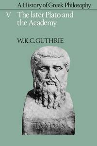 A History of Greek Philosophy v5: Volume 5, the Later Plato and the Academy (Later Plato &amp; the Academy) by Guthrie, W. K. C