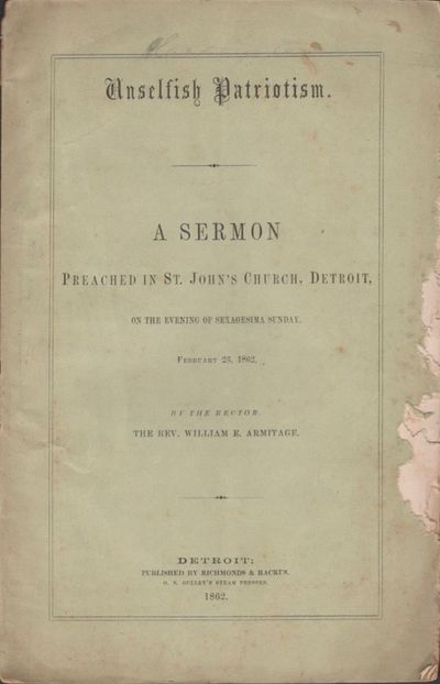 Unselfish Patriotism. A Sermon Preached in St. John's Church, Detroit, on the Evening of Sexagesima Sunday. February 23, 1862