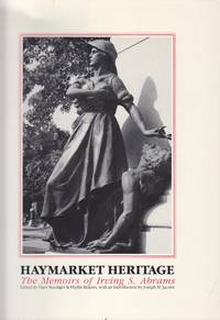 Haymarket Heritage. The Memoirs of Irving Abrams by Abrams, Irving; Jacobs, Joseph M. (Introduction); Roediger, David, and Boanes, Phyllis (eds.) - 1989