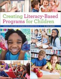 Creating Literacy-Based Programs for Children: Lesson Plans and Printable Resources for K-5