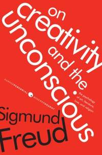 On Creativity and the Unconscious : The Psychology of Art, Literature, Love, and Religion