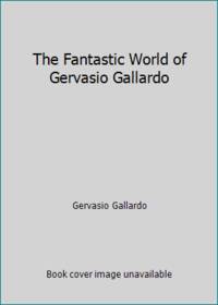 The Fantastic World of Gervasio Gallardo by Gervasio Gallardo - 1976