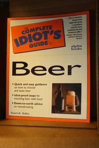 The Complete Idiot&#039;s Guide to Beer by Kallen, Stuart - 1997