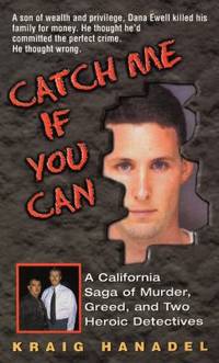 Catch Me If You Can: A California Saga of Murder, Greed, and Two Heroic Detectives
