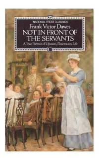 Not in Front of the Servants: A True Portrait of Upstairs, Downstairs Life (National Trust classics)